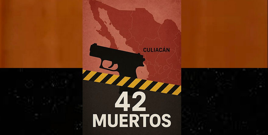 Encienden Sinaloa: 42 muertos en 6 días